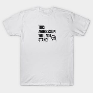 This aggression will not stand! T-Shirt